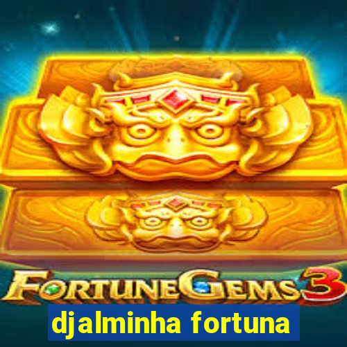 djalminha fortuna